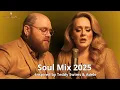 Lagu Teddy Swims ft. Adele Inspired Soul Mix 2025 🎤 Greatest Hits Playlist | Top Love Songs Collection