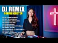 Download Lagu Lagu Pujian Rohani Kristen Terpopuler Sepanjang Masa ❤️ DJ REMIX ❤️ Penyemangat \u0026 Penguat Iman