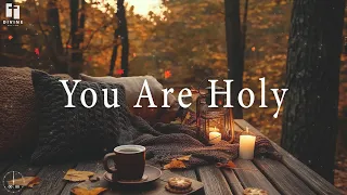 YOU ARE HOLY Soaking Worship Instrumental Time With God Prayer And Devotional 