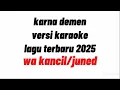 Download Lagu Karna demen karaoke | wa kancil juned | lagu tarling terbaru 2025