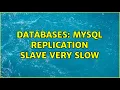 Databases MySQL replication slave VERY slow 2 Solutions
