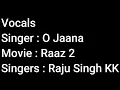 Lagu Vocals O Jaana Raaz 2 Raju Singh KK