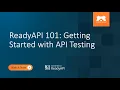 ReadyAPI 101 Getting Started with API Testing