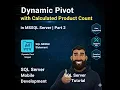 Dynamic Pivot with Calculated Product Count in MSSQL Server Part 2