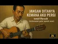 Download Lagu Jangan Ditanya Kemana Aku Pergi - Ismail Marzuki (Instrumental Guitar Spanish Cover)