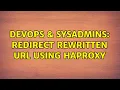 DevOps SysAdmins redirect rewritten url using haproxy