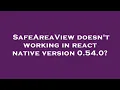 SafeAreaView doesn t working in react native version 0 54 0