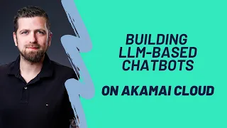 Building LLM-based Chatbots on Akamai Cloud