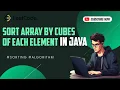 Sort Array by Cubes of Each Element Java Solution Explained Hindi