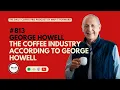 George Howell The Coffee Industry According To George Howell