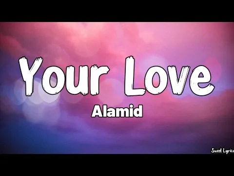 Download MP3 Your Love (Lyrics) - Alamid