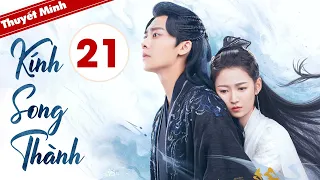 KÍNH SONG THÀNH - Tập 21 | Siêu Phẩm Cổ Trang Ngôn Tình Cực Hot 2022 | Lý Dịch Phong - Trần Ngọc Kỳ