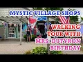 Mystic Village shops walking Tour w Mrs DutyRon birt ay on DutyRon