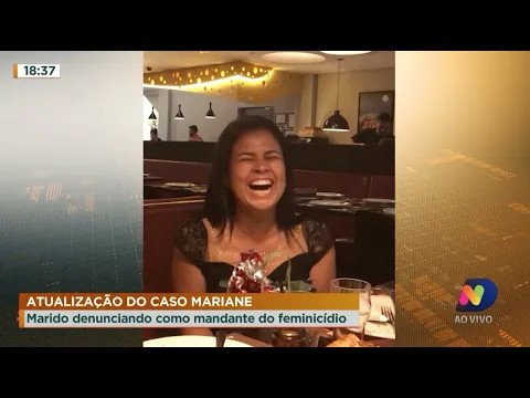 Atualização do caso Mariane: Marido é denunciado como mandante do feminicídio