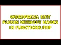 Wordpress Edit plugin without hooks in functions php 2 Solutions