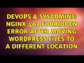 DevOps SysAdmins Nginx 403 forbidden error after moving wordpress files to a different location