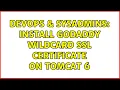 DevOps SysAdmins Install GoDaddy Wildcard SSL Certificate on Tomcat 6 3 Solutions
