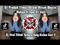 Download Lagu DJ PRODUK TIMUR - HITAM HITAM BEGINI BUKAN HITAM DI HATI REMIX VIRAL TIKTOK