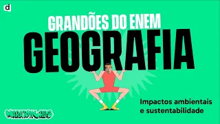 Impactos Ambientais | Geografia | TOP CONTEÚDO ENEM 2023