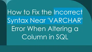 How to Fix the Incorrect Syntax Near VARCHAR Error When Altering a Column in SQL
