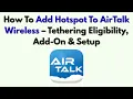 How To Add Hotspot To AirTalk Wireless - Tethering Eligibility Add-On Setup