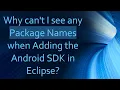 Why can t I see any Package Names when Adding the Android SDK in Eclipse