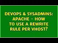 DevOps SysAdmins Apache - how to use a rewrite rule per vhost