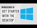 Windows 8 Getting Started with the Desktop