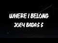 Joey Bada$$ - Where I Belong [Lyric Video]
