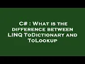 C What is the difference between LINQ ToDictionary and ToLookup