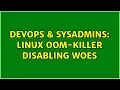 DevOps SysAdmins Linux OOM-killer disabling woes