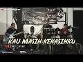 Lagu naff - kau masih kekasihku live cover
