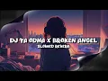 Download Lagu DJ YA ODNA X BROKEN ANGEL (Slowed \u0026 Reverb)