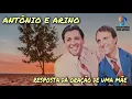 RESPOSTA DA ORAÇÃO DE UMA MÃE - ANTÔNIO E ARINO