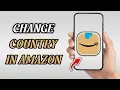 How to Change Country in Amazon App Easy Step-by-Step Guide