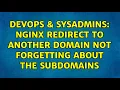DevOps SysAdmins nginx redirect to another domain not forgetting about the subdomains
