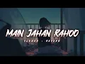 Download Lagu Main Jahaan Rahoon [Slowed+Reverb] - Rahat Fateh Ali Khan | Reverb World