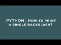 PYTHON How to print a single backslash