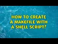 Ubuntu How to create a makefile with a shell script
