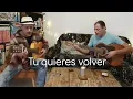 Tu quieres volver  -  Gipsy Kings  ||  Gipsy Brothers Cover