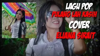 Download PULANG LAH KASIH |Lagu Pop| Cover 'Eliana Sirait' MP3