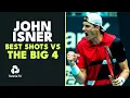 John Isner s GREATEST Shots Against The Big 4