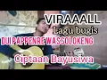 Download Lagu DUI PAPPENRE WASSOLOKENG ,  lagu terbaru bugis 2020,karya bayusiwa,semua diciptaan oleh Bayusiwa