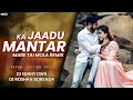 Download Lagu KA JADU MANTAR MARE_ CG SONG  DJ SUNNY DWN x DJ ROSHAN (SAHU DJ BORENDA) 2021