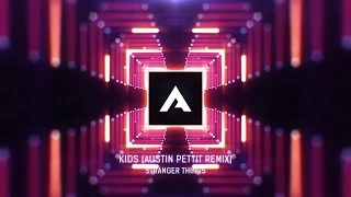 Stranger Things - Kids (Austin Pettit Remix)