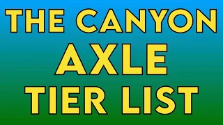 The Crawler Canyon Axle Tier List