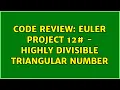 Code Review Euler Project 12 - highly divisible triangular number 2 Solutions
