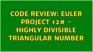 Code Review Euler Project 12 - highly divisible triangular number 2 Solutions