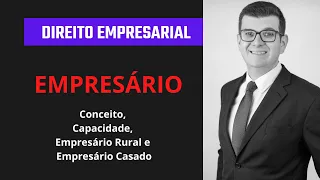 Direito Empresarial | EMPRESÁRIO: Conceito, Capacidade, Empresário Rural e Empresário Casado