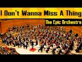 Download Lagu Aerosmith - I Don't Wanna Miss a Thing | Epic Orchestra (2020)